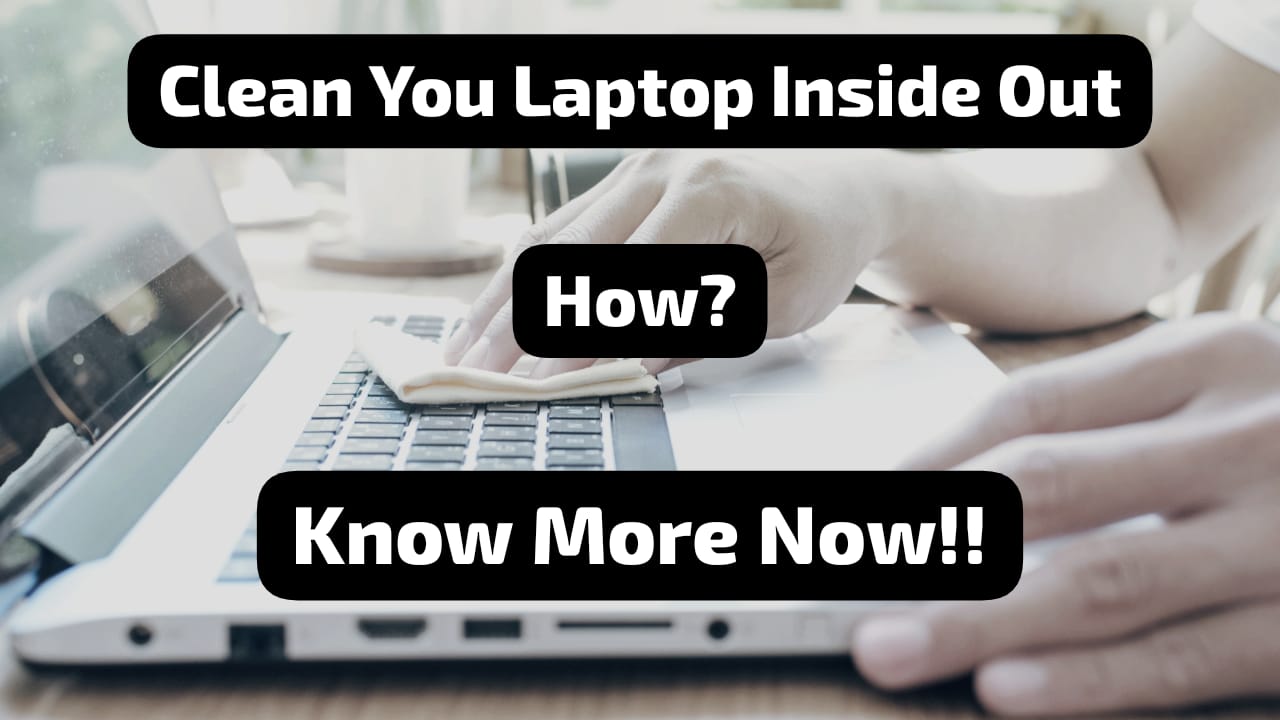 How Do You Keep Your Laptop Clean And Healthy?
