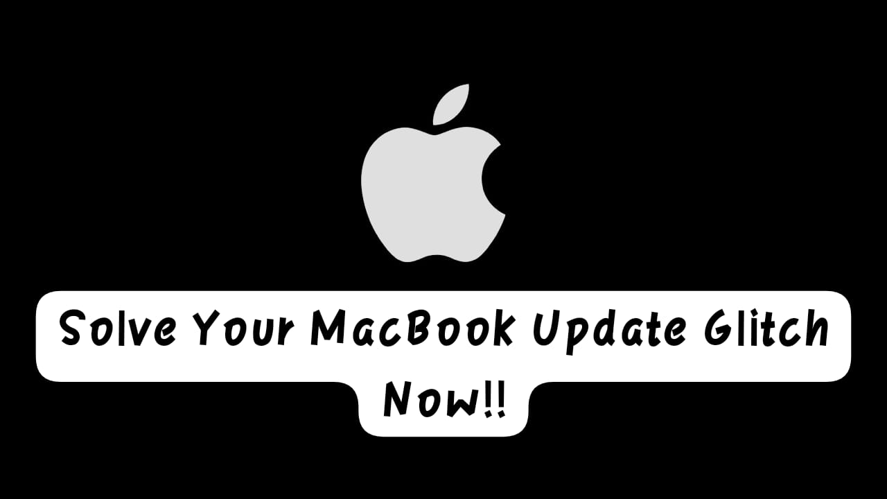 How To Solve Update Glitch On Your MacBook?